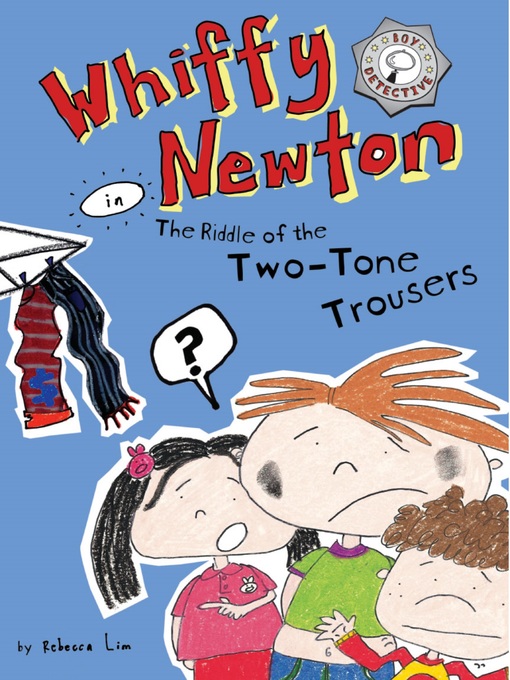 Title details for Whiffy Newton in the Riddle of the Two-Tone Trousers by Rebecca Lim - Available